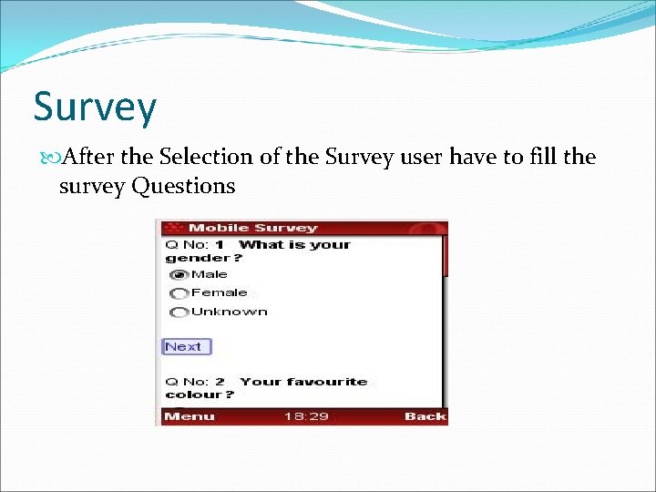 Survey After the Selection of the Survey user have to fill the survey Questions