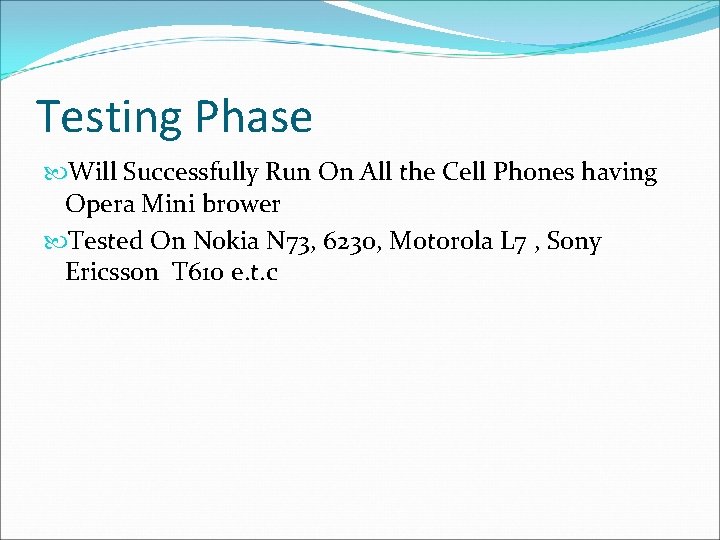 Testing Phase Will Successfully Run On All the Cell Phones having Opera Mini brower