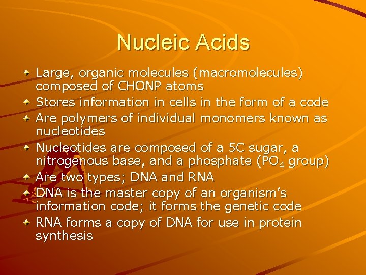 Nucleic Acids Large, organic molecules (macromolecules) composed of CHONP atoms Stores information in cells Nucleic Acids Large, organic molecules (macromolecules) composed of CHONP atoms Stores information in cells