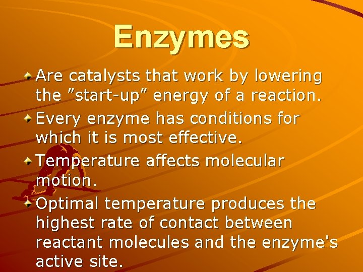 Enzymes Are catalysts that work by lowering the ”start-up” energy of a reaction. Every Enzymes Are catalysts that work by lowering the ”start-up” energy of a reaction. Every