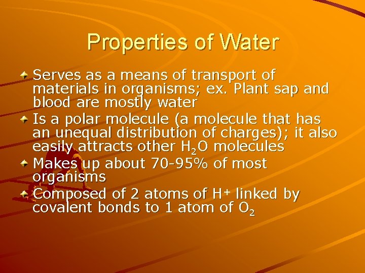 Properties of Water Serves as a means of transport of materials in organisms; ex. Properties of Water Serves as a means of transport of materials in organisms; ex.