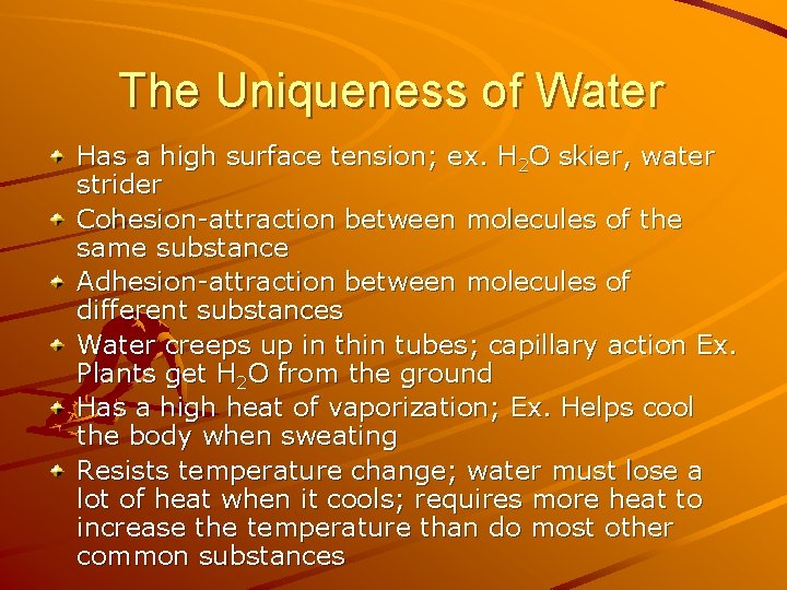 The Uniqueness of Water Has a high surface tension; ex. H 2 O skier, The Uniqueness of Water Has a high surface tension; ex. H 2 O skier,