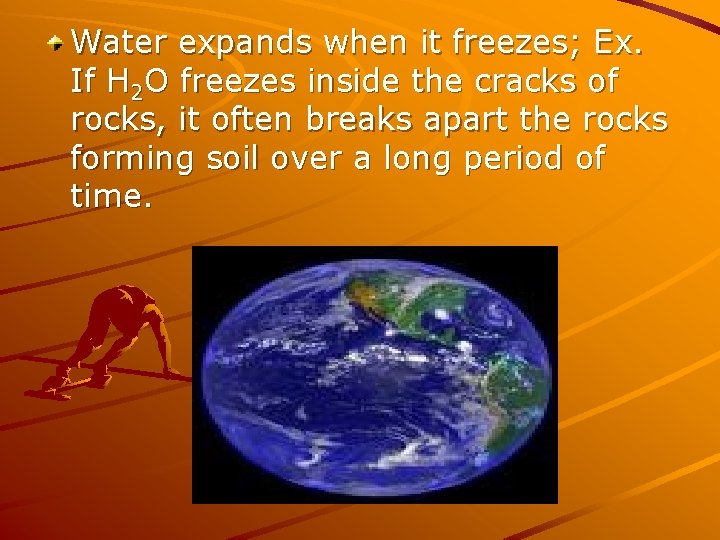 Water expands when it freezes; Ex. If H 2 O freezes inside the cracks Water expands when it freezes; Ex. If H 2 O freezes inside the cracks