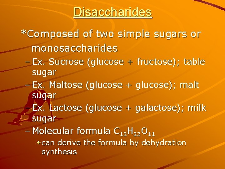 Disaccharides *Composed of two simple sugars or monosaccharides – Ex. Sucrose (glucose + fructose); Disaccharides *Composed of two simple sugars or monosaccharides – Ex. Sucrose (glucose + fructose);