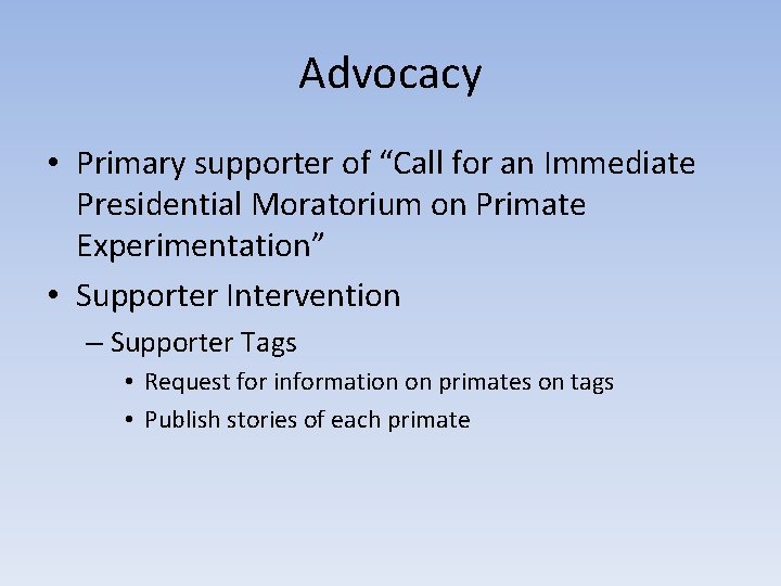 Advocacy • Primary supporter of “Call for an Immediate Presidential Moratorium on Primate Experimentation”