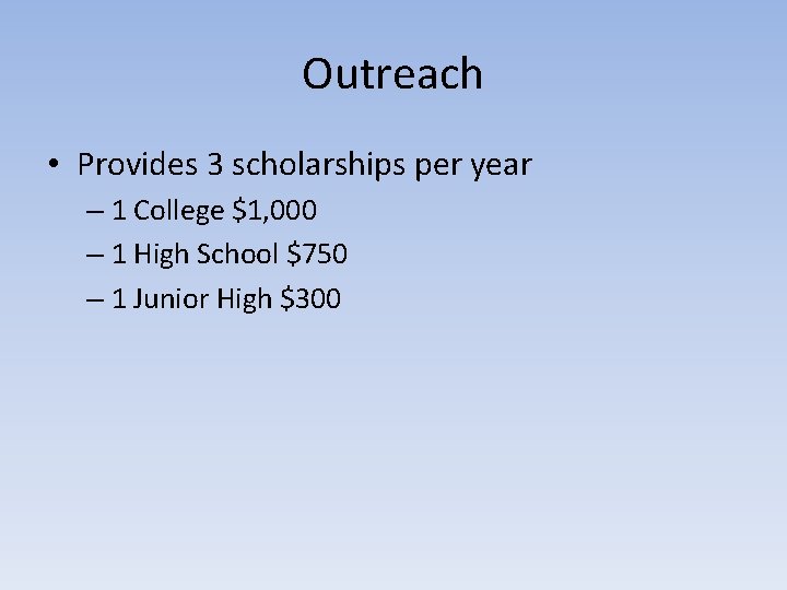 Outreach • Provides 3 scholarships per year – 1 College $1, 000 – 1