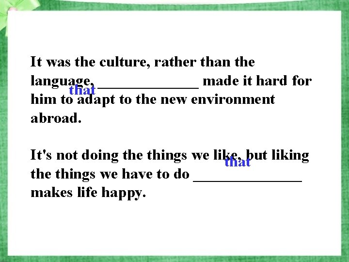 It was the culture, rather than the language, _______ made it hard for that