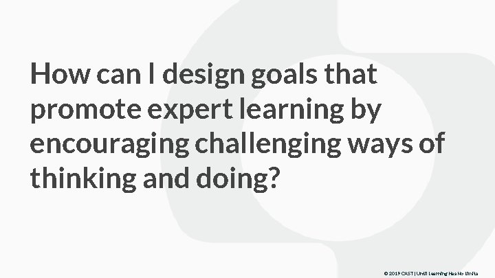 How can I design goals that promote expert learning by encouraging challenging ways of