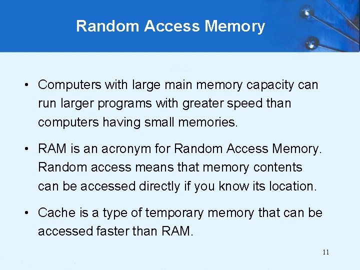 Random Access Memory • Computers with large main memory capacity can run larger programs