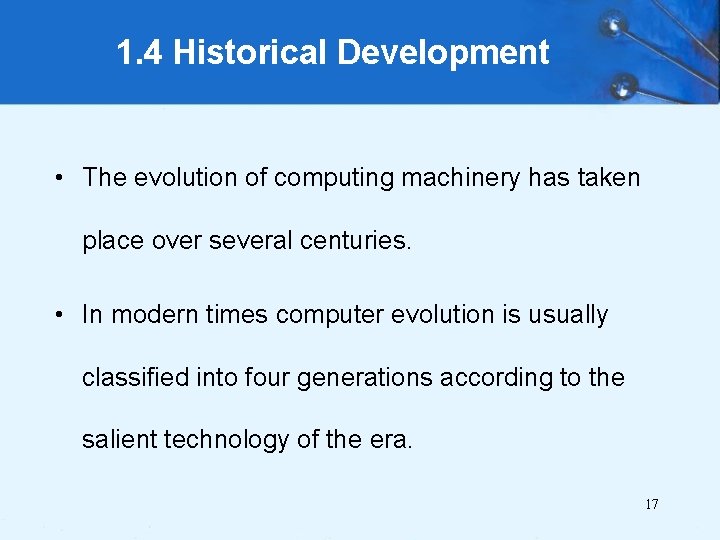 1. 4 Historical Development • The evolution of computing machinery has taken place over