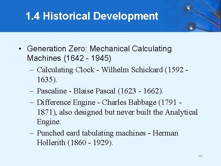 1. 4 Historical Development • Generation Zero: Mechanical Calculating Machines (1642 - 1945) –