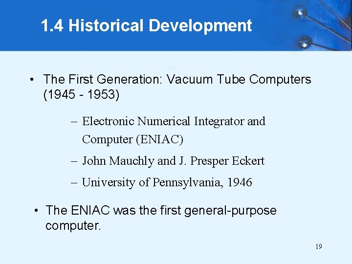 1. 4 Historical Development • The First Generation: Vacuum Tube Computers (1945 - 1953)