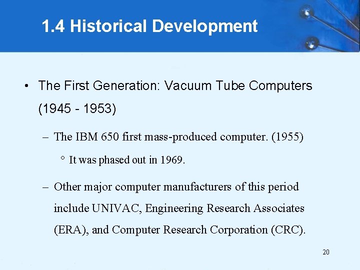 1. 4 Historical Development • The First Generation: Vacuum Tube Computers (1945 - 1953)