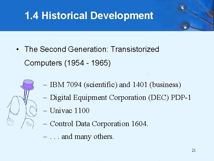 1. 4 Historical Development • The Second Generation: Transistorized Computers (1954 - 1965) –