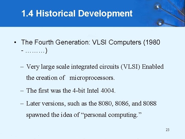 1. 4 Historical Development • The Fourth Generation: VLSI Computers (1980 - ………) –