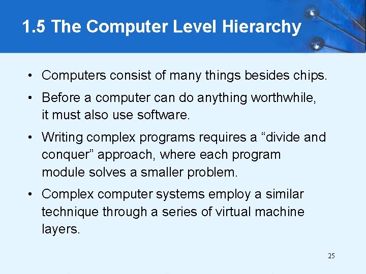1. 5 The Computer Level Hierarchy • Computers consist of many things besides chips.