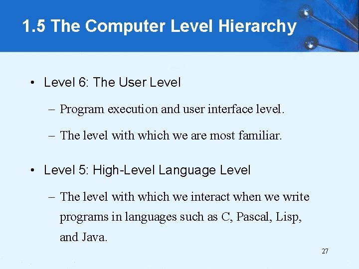 1. 5 The Computer Level Hierarchy • Level 6: The User Level – Program