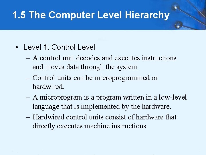 1. 5 The Computer Level Hierarchy • Level 1: Control Level – A control