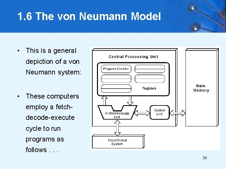 1. 6 The von Neumann Model • This is a general depiction of a