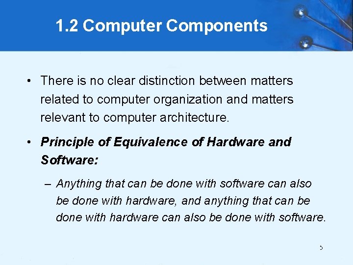 1. 2 Computer Components • There is no clear distinction between matters related to