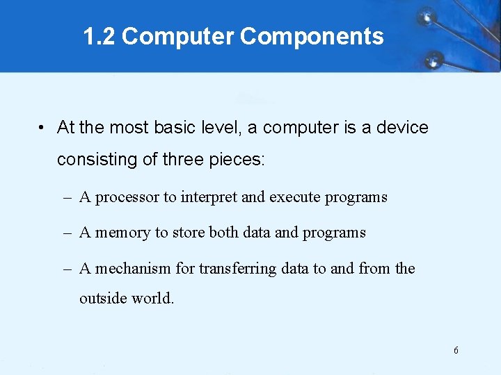 1. 2 Computer Components • At the most basic level, a computer is a