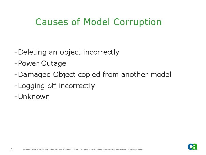Causes of Model Corruption - Deleting an object incorrectly - Power Outage - Damaged