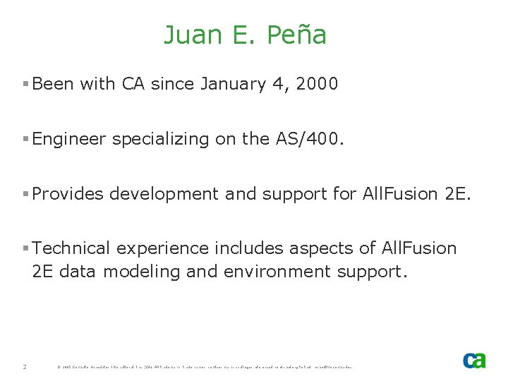 Juan E. Peña Been with CA since January 4, 2000 Engineer specializing on the