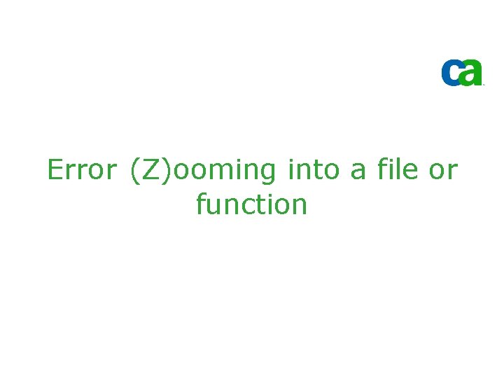 Error (Z)ooming into a file or function 
