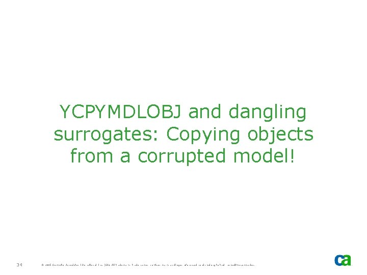 YCPYMDLOBJ and dangling surrogates: Copying objects from a corrupted model! 34 © 2005 Computer