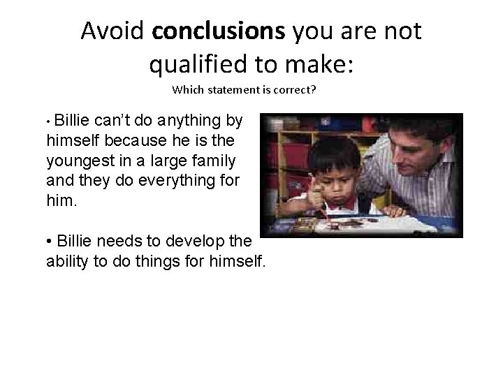 Avoid conclusions you are not qualified to make: Which statement is correct? • Billie Avoid conclusions you are not qualified to make: Which statement is correct? • Billie