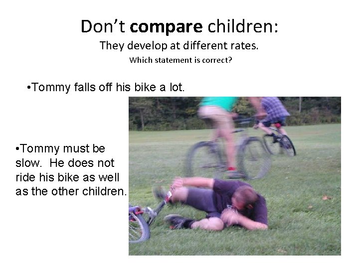 Don’t compare children: They develop at different rates. Which statement is correct? • Tommy Don’t compare children: They develop at different rates. Which statement is correct? • Tommy