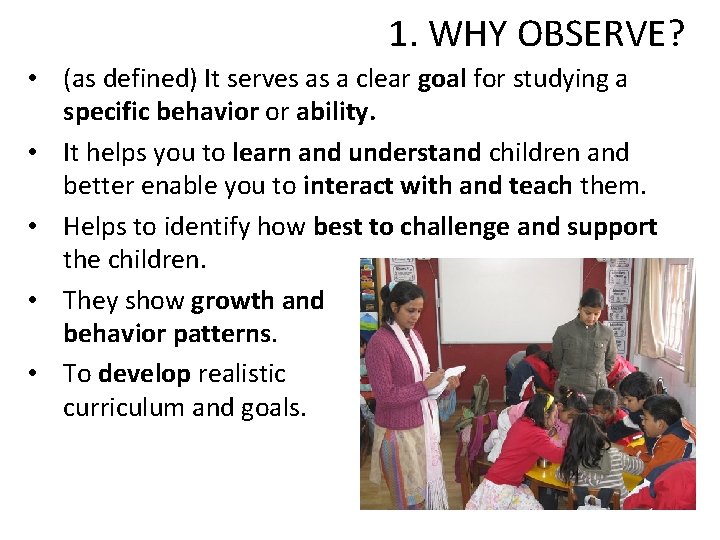 1. WHY OBSERVE? • (as defined) It serves as a clear goal for studying 1. WHY OBSERVE? • (as defined) It serves as a clear goal for studying