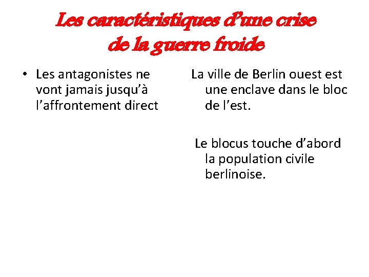 Les caractéristiques d’une crise de la guerre froide • Les antagonistes ne vont jamais