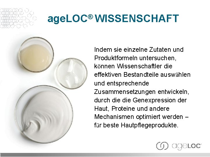 age. LOC® WISSENSCHAFT Indem sie einzelne Zutaten und Produktformeln untersuchen, können Wissenschaftler die effektiven