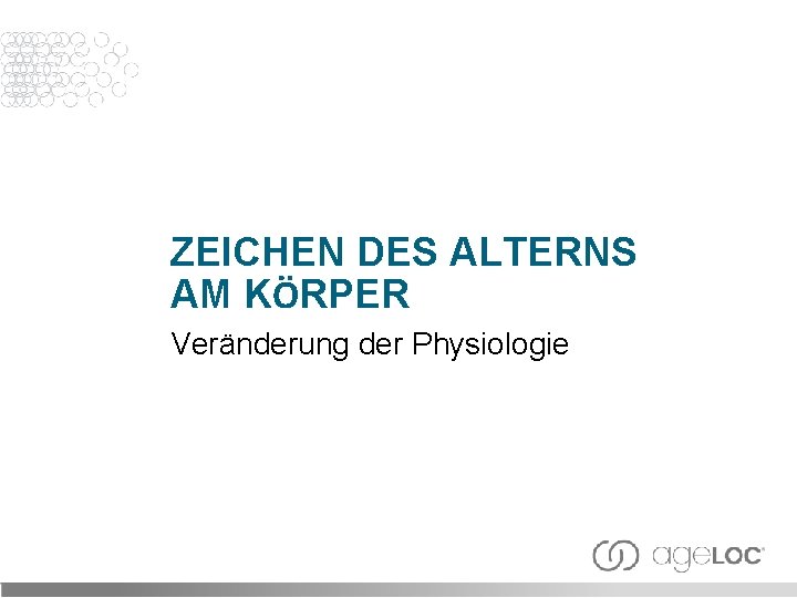 ZEICHEN DES ALTERNS AM KÖRPER Veränderung der Physiologie 