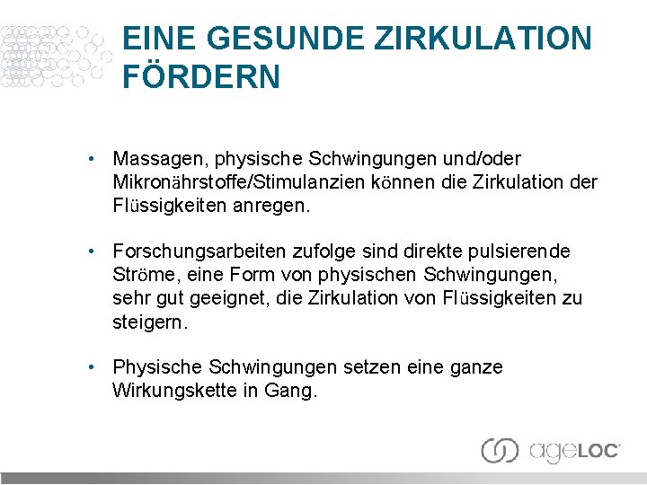 EINE GESUNDE ZIRKULATION FÖRDERN • Massagen, physische Schwingungen und/oder Mikronährstoffe/Stimulanzien können die Zirkulation der