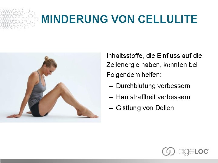 MINDERUNG VON CELLULITE Inhaltsstoffe, die Einfluss auf die Zellenergie haben, könnten bei Folgendem helfen: