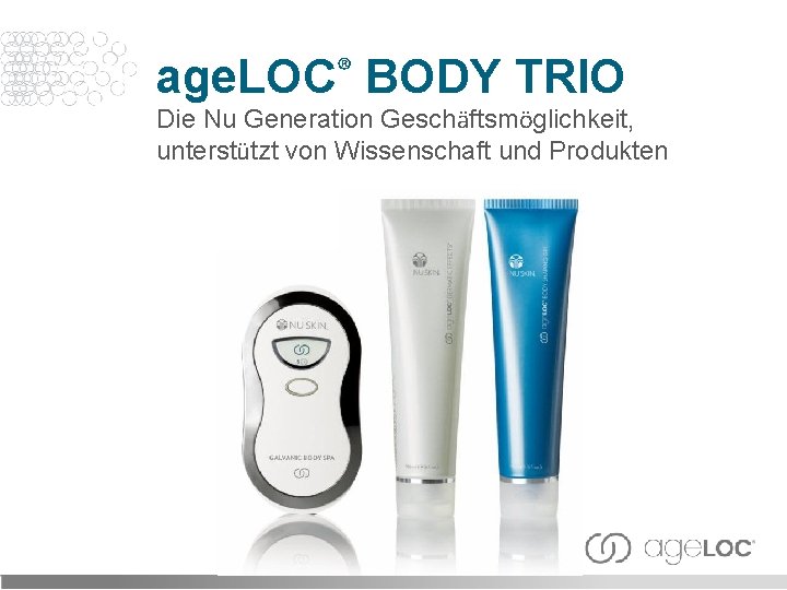 age. LOC® BODY TRIO Die Nu Generation Geschäftsmöglichkeit, unterstützt von Wissenschaft und Produkten 