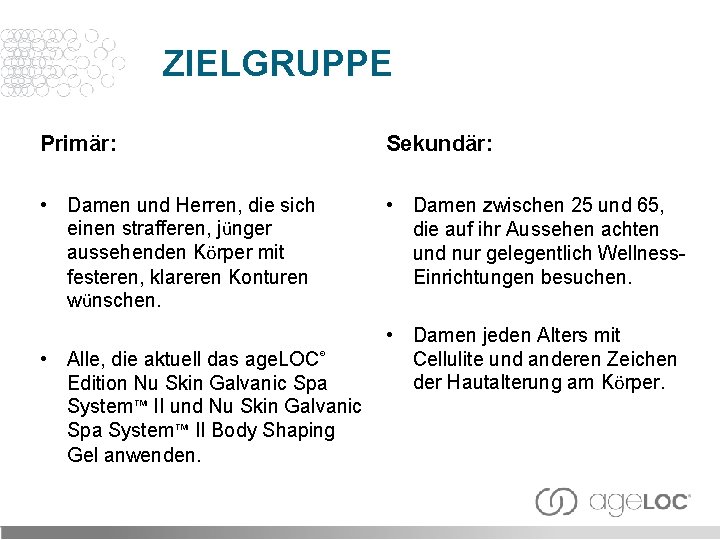 ZIELGRUPPE Primär: Sekundär: • Damen und Herren, die sich einen strafferen, jünger aussehenden Körper