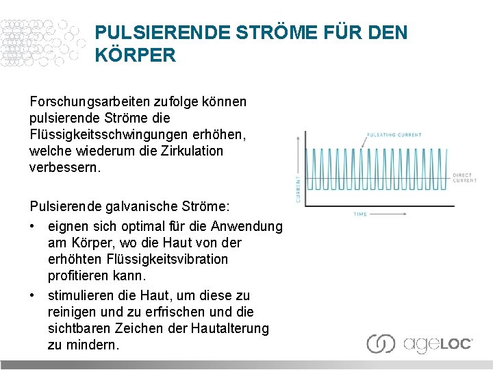 PULSIERENDE STRÖME FÜR DEN KÖRPER Forschungsarbeiten zufolge können pulsierende Ströme die Flüssigkeitsschwingungen erhöhen, welche