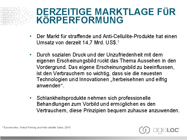 DERZEITIGE MARKTLAGE FÜR KÖRPERFORMUNG • Der Markt für straffende und Anti-Cellulite-Produkte hat einen Umsatz