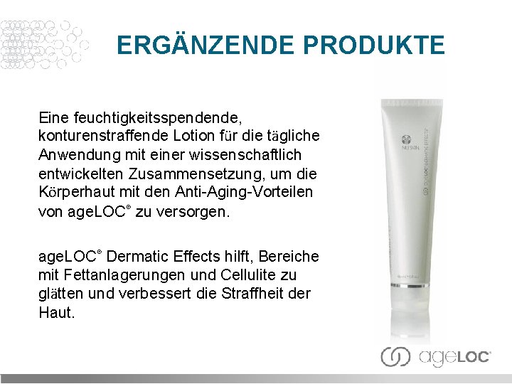 ERGÄNZENDE PRODUKTE Eine feuchtigkeitsspendende, konturenstraffende Lotion für die tägliche Anwendung mit einer wissenschaftlich entwickelten