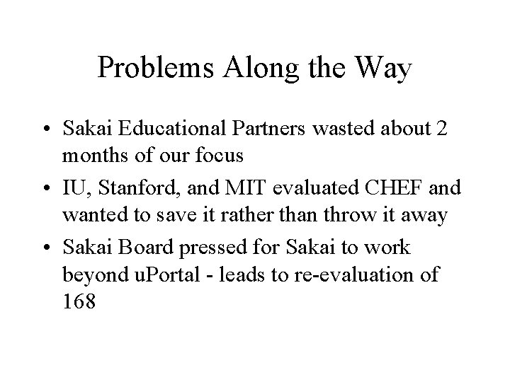 Problems Along the Way • Sakai Educational Partners wasted about 2 months of our
