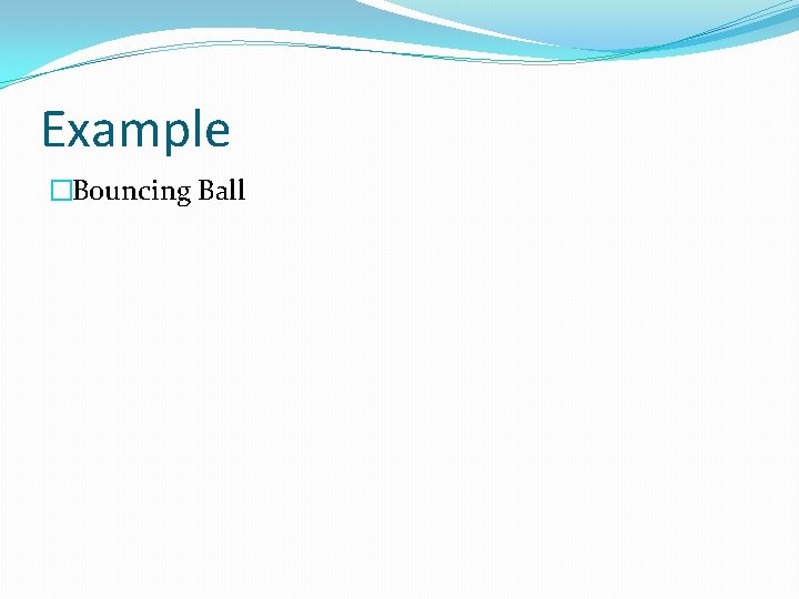 Example �Bouncing Ball 