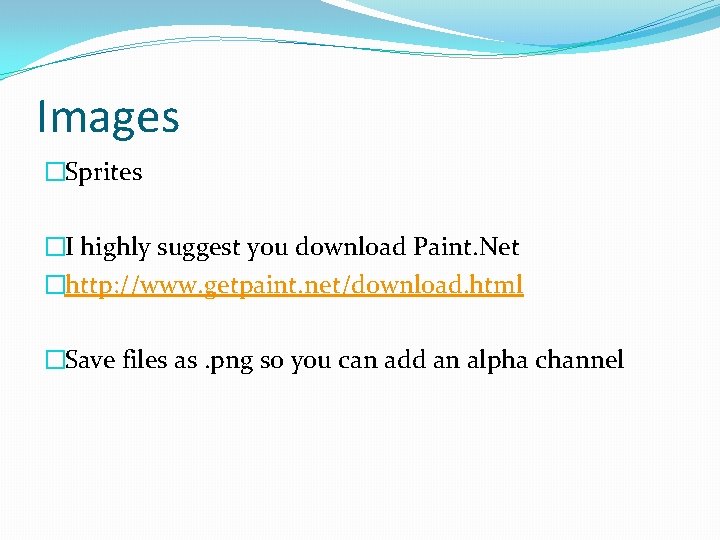 Images �Sprites �I highly suggest you download Paint. Net �http: //www. getpaint. net/download. html