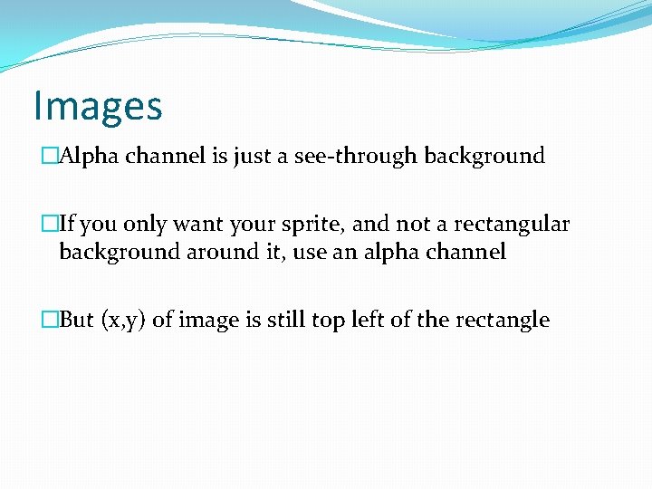 Images �Alpha channel is just a see-through background �If you only want your sprite,