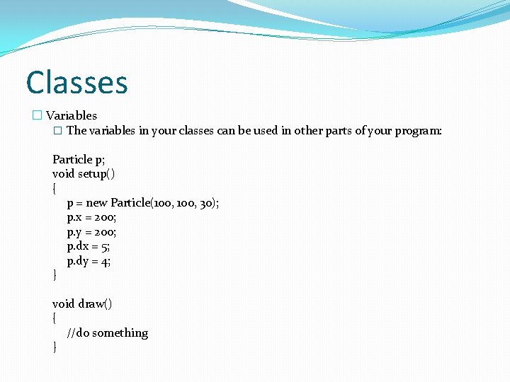 Classes � Variables � The variables in your classes can be used in other