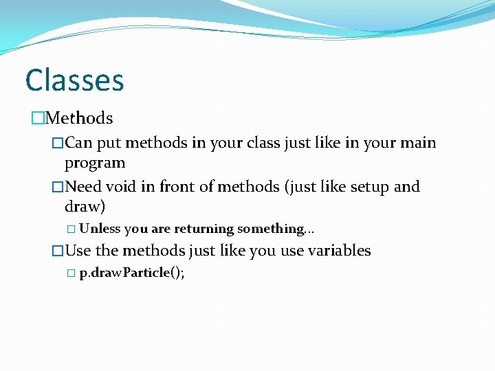 Classes �Methods �Can put methods in your class just like in your main program