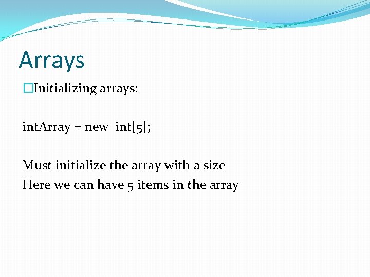 Arrays �Initializing arrays: int. Array = new int[5]; Must initialize the array with a