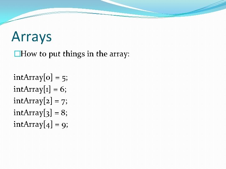 Arrays �How to put things in the array: int. Array[0] = 5; int. Array[1]